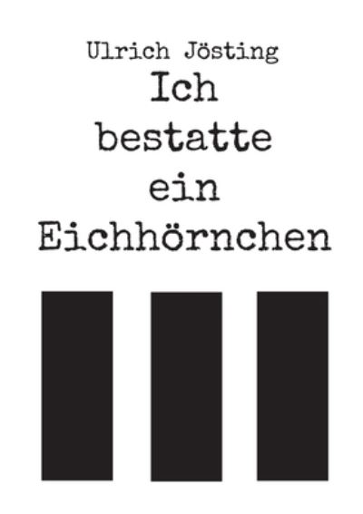 Cover for Ulrich Jösting · Ich bestatte ein Eichhörnchen (Book) (2023)
