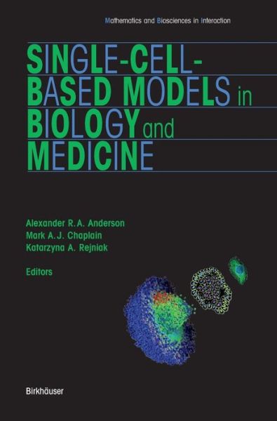 Cover for Alexander R a Anderson · Single-Cell-Based Models in Biology and Medicine - Mathematics and Biosciences in Interaction (Book) [2007 edition] (2007)