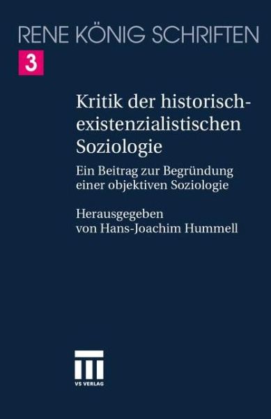 Kritik der historischexistenzialistischen Soziologie: Ein Beitrag zur Begrundung einer objektiven Soziologie - Rene Konig Schriften. Ausgabe letzter Hand - Rene Konig - Bücher - VS Verlag fur Sozialwissenschaften - 9783810022011 - 31. Januar 1998