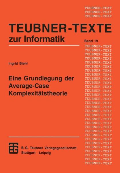 Eine Grundlegung Der Average-case Komplexitatstheorie - Teubner Texte Zur Informatik - Ingrid Biehl - Books - Vieweg+teubner Verlag - 9783815423011 - August 1, 1996
