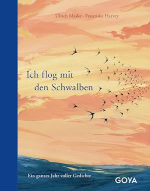 Cover for Ulrich Maske · Ich flog mit den Schwalben. Ein ganzes Jahr voller Gedichte (Book) (2024)