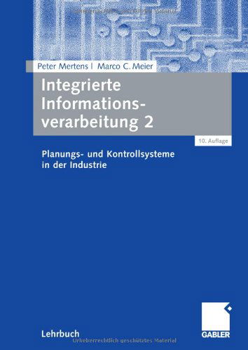 Cover for Peter Mertens · Integrierte Informationsverarbeitung 2: Planungs- Und Kontrollsysteme in Der Industrie (Paperback Book) [10th 10., Vollst. Uberarb. Aufl. 2009 edition] (2008)