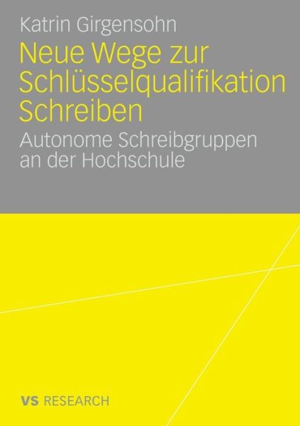 Cover for Katrin Girgensohn · Neue Wege Zur Schlusselqualifikation Schreiben: Autonome Schreibgruppen an Der Hochschule (Paperback Book) [2007 edition] (2007)