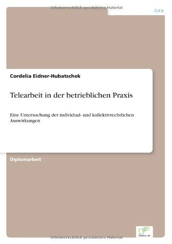 Cover for Cordelia Eidner-hubatschek · Telearbeit in Der Betrieblichen Praxis: Eine Untersuchung Der Individual- Und Kollektivrechtlichen Auswirkungen (Paperback Book) [German edition] (2001)