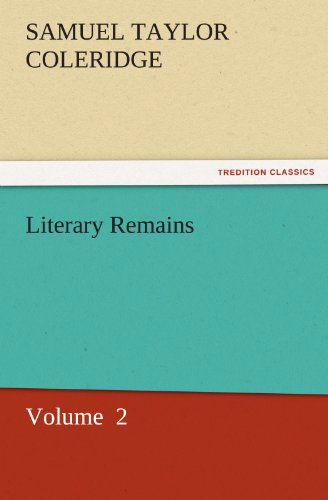 Cover for Samuel Taylor Coleridge · Literary Remains: Volume  2 (Tredition Classics) (Paperback Book) (2011)