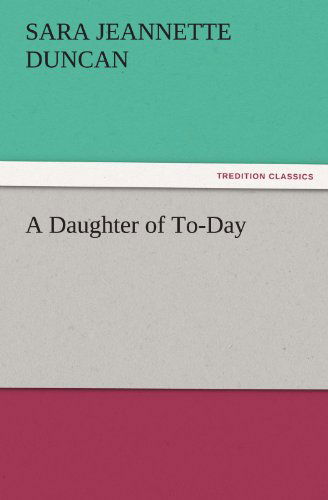 Cover for Sara Jeannette Duncan · A Daughter of To-day (Tredition Classics) (Paperback Book) (2011)