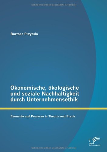 Cover for Bartosz Przytula · Okonomische, Okologische Und Soziale Nachhaltigkeit Durch Unternehmensethik: Elemente Und Prozesse in Theorie Und Praxis (Paperback Book) [German edition] (2013)