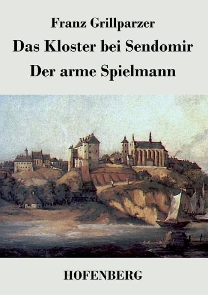 Cover for Franz Grillparzer · Das Kloster Bei Sendomir / Der Arme Spielmann (Taschenbuch) (2015)