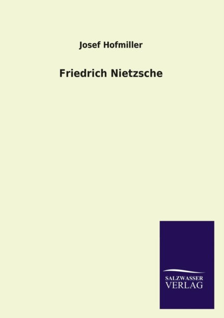 Friedrich Nietzsche - Josef Hofmiller - Books - Salzwasser-Verlag GmbH - 9783846030011 - March 29, 2013
