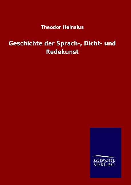 Cover for Theodor Heinsius · Geschichte Der Sprach-, Dicht- Und Redekunst (Hardcover Book) (2015)