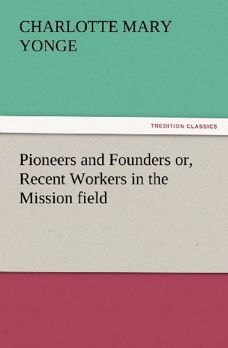 Cover for Charlotte Mary Yonge · Pioneers and Founders Or, Recent Workers in the Mission Field (Tredition Classics) (Paperback Book) (2012)