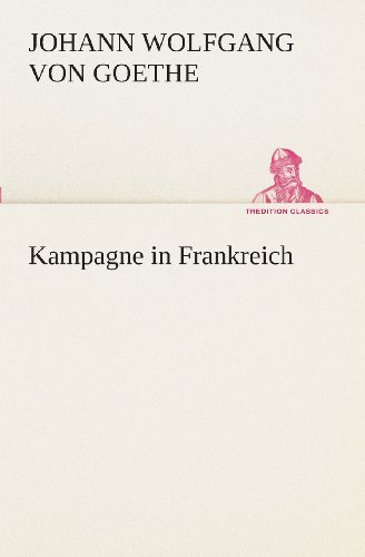 Cover for Johann Wolfgang Von Goethe · Kampagne in Frankreich (Tredition Classics) (German Edition) (Paperback Book) [German edition] (2013)