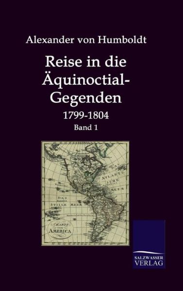 Reise in Die Äquinoctial-gegenden - Alexander Von Humboldt - Books - Salzwasser-Verlag GmbH - 9783861950011 - September 23, 2009