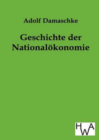 Cover for Adolf Damaschke · Geschichte Der Nationalokonomie (Paperback Book) [German edition] (2014)