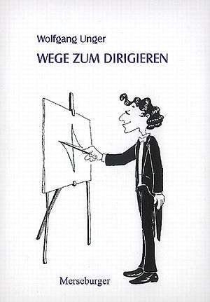 Cover for Wolfgang Unger · Wege Zum Dirigieren (Book)