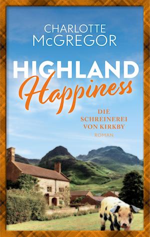 Cover for Charlotte McGregor · Highland Happiness - Die Schreinerei von Kirkby (Book) (2024)