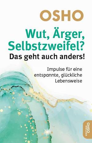 Wut, Ärger, Selbstzweifel? Das geht auch anders! - Osho - Books - Innenwelt Verlag GmbH - 9783910856011 - May 6, 2024