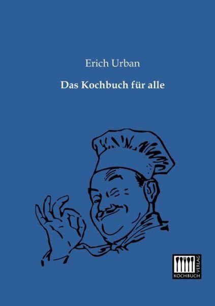 Cover for Erich Urban · Das Kochbuch Fuer Alle (Paperback Bog) [German edition] (2013)