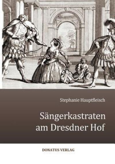 Cover for Stephanie Hauptfleisch · Sangerkastraten am Dresdner Hof (Paperback Book) (2017)