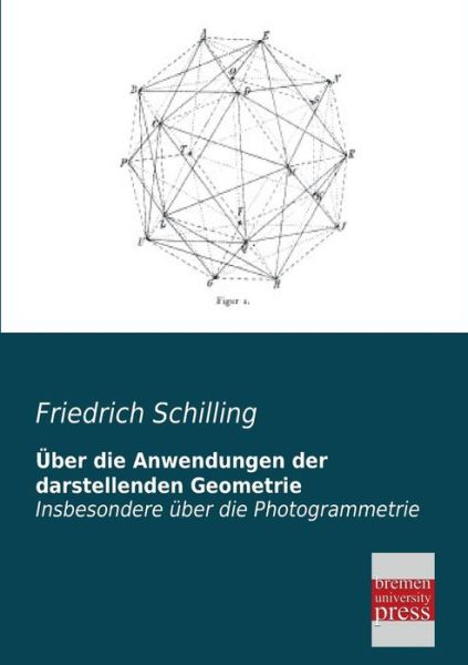 Cover for Friedrich Schilling · Ueber Die Anwendungen Der Darstellenden Geometrie: Insbesondere Über Die Photogrammetrie (Paperback Book) [German edition] (2013)