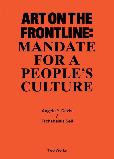 Art on the Frontline: Mandate for a People's Culture: Two Works Series Vol. 2 - Two Works - Tschabalala Self - Bøker - Verlag der Buchhandlung Walther Konig,Ge - 9783960989011 - 8. juli 2021
