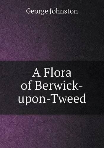 Cover for George Johnston · A Flora of Berwick-upon-tweed (Pocketbok) (2013)