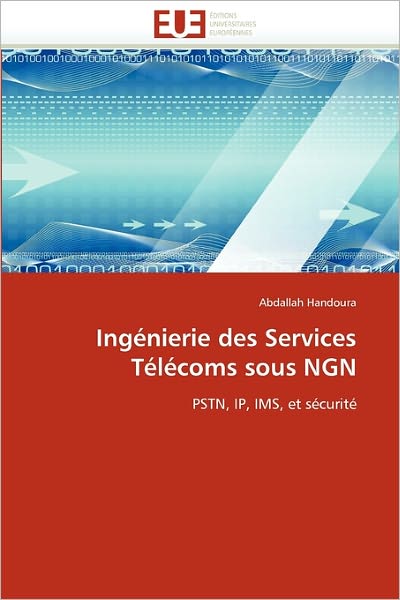 Cover for Abdallah Handoura · Ingénierie Des Services Télécoms Sous Ngn: Pstn, Ip, Ims, et Sécurité (Paperback Book) [French edition] (2018)