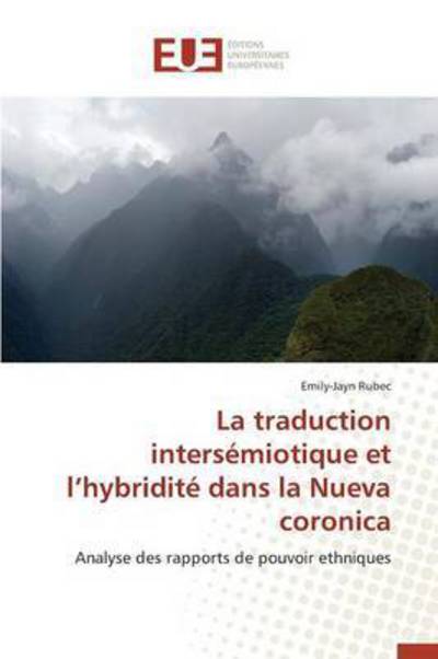 Cover for Rubec Emily-jayn · La Traduction Intersemiotique et L'hybridite Dans La Nueva Coronica (Paperback Book) (2018)