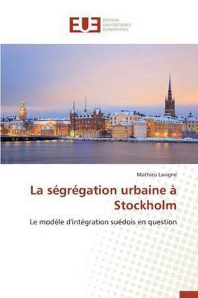 Cover for Lavigne Mathieu · La Segregation Urbaine a Stockholm (Taschenbuch) (2018)