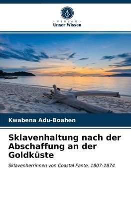 Cover for Kwabena Adu-Boahen · Sklavenhaltung nach der Abschaffung an der Goldkuste (Pocketbok) (2021)