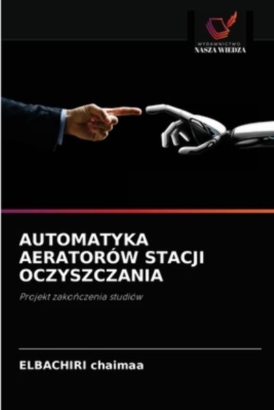 Automatyka Aeratorow Stacji Oczyszczania - Elbachiri Chaimaa - Books - Wydawnictwo Nasza Wiedza - 9786203331011 - February 15, 2021