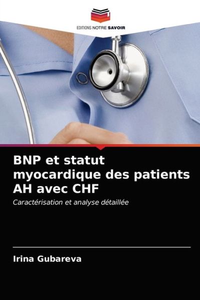 BNP et statut myocardique des patients AH avec CHF - Irina Gubareva - Books - Editions Notre Savoir - 9786203568011 - April 7, 2021