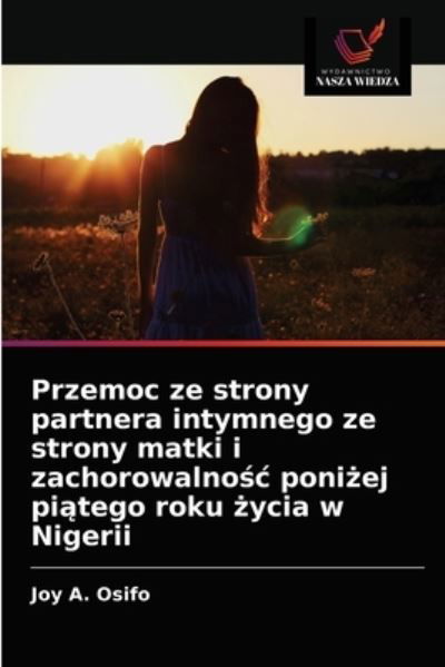 Cover for Joy A Osifo · Przemoc ze strony partnera intymnego ze strony matki i zachorowalno?c poni?ej pi?tego roku ?ycia w Nigerii (Paperback Bog) (2021)