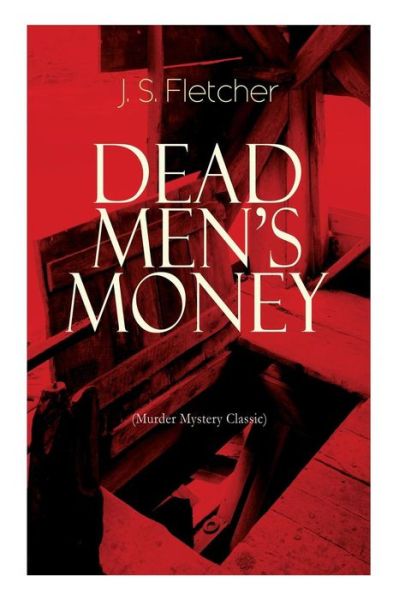 Cover for J S Fletcher · DEAD MEN'S MONEY (Murder Mystery Classic) (Paperback Book) (2019)