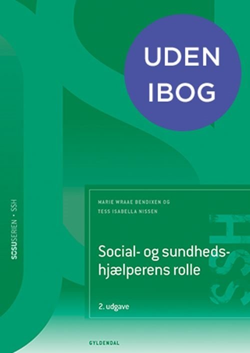 Cover for Marie Wraae Bendixen; Tess Isabella Nissen · Sosu-serien: Social- og sundhedshjælper: Social- og sundhedshjælperens rolle (SSH) (uden iBog) (Bound Book) [2e édition] (2024)