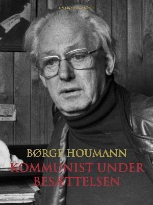Cover for Børge Houmann · Kommunist under besættelsen (Sewn Spine Book) [1e uitgave] (2018)