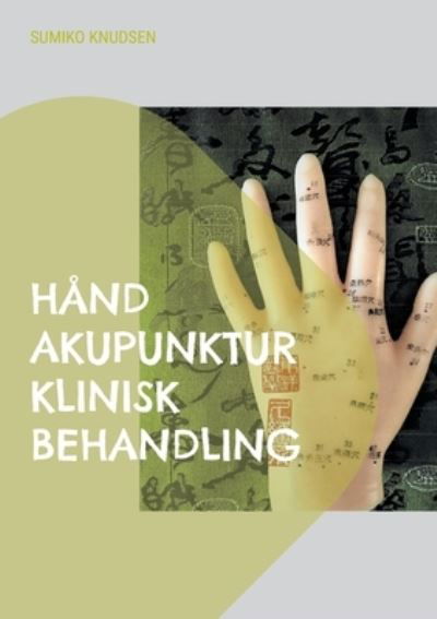 Cover for Sumiko Knudsen · Hånd Akupunktur Klinisk Behandling (Pocketbok) [1:a utgåva] (2022)