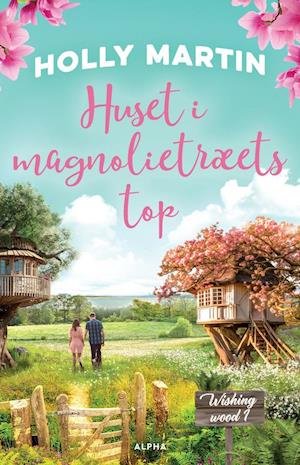 Cover for Holly Martin · Wishing Wood 1: Huset i magnolietræets top (Hæftet bog) [1. udgave] (2024)
