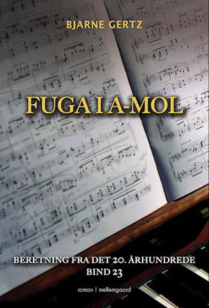 Cover for Bjarne Gertz · En beretning fra det 20. århundrede bind 23: Fuga i a-mol (Sewn Spine Book) [1er édition] (2023)