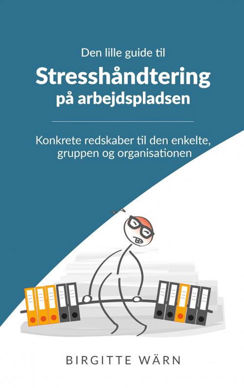 Den lille guide til stresshåndtering på arbejdspladsen - Birgitte Wärn - Books - Wärn Kompetenceudvikling - 9788799180011 - November 17, 2020