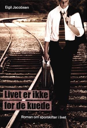Cover for Eigil Jacobsen · Livet er ikke for de kuede (Paperback Book) [1st edition] (2022)