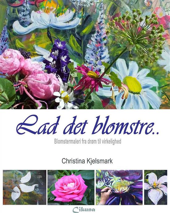 Cover for Christina Kjelsmark · Lad det blomstre (Gebundenes Buch) (2017)