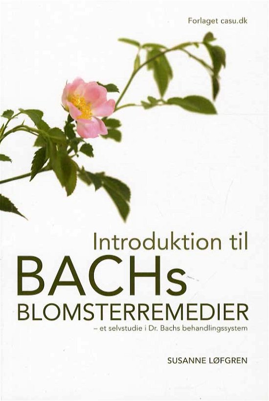Cover for Susanne Løfgren · Introduktion til Bachs Blomsterremedier (Sewn Spine Book) [1. Painos] (2014)