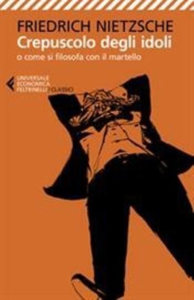 Cover for Friedrich Nietzsche · Crepuscolo degli idoli o come si filosofa con il martello (Paperback Bog) (2021)