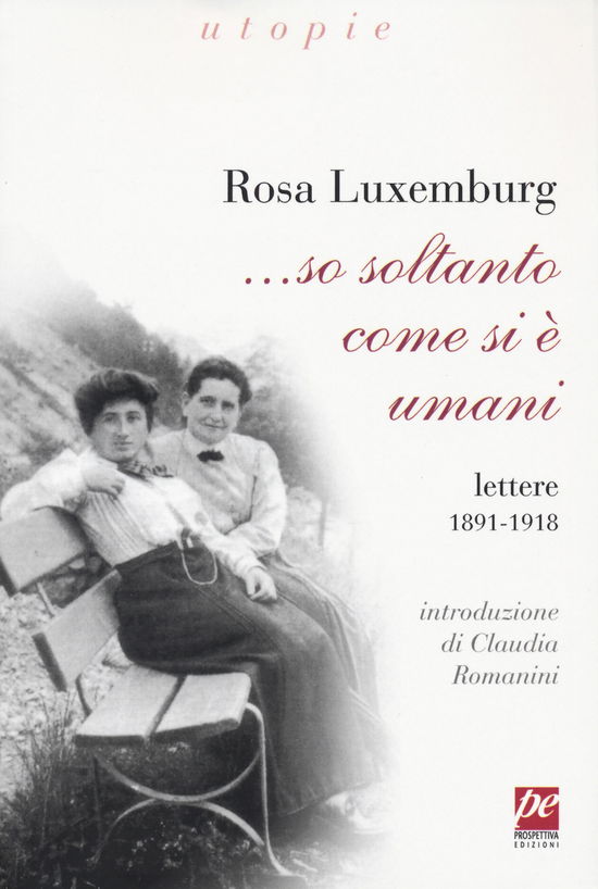 Cover for Rosa Luxemburg · ... So Soltanto Come Si E Umani. Lettere 1891-1918 (Bok)