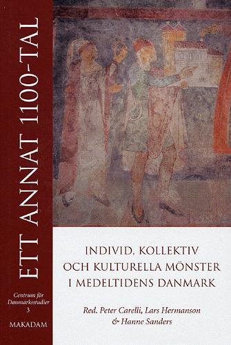 Cover for Carelli Peter (red.) · Ett annat 1100-tal : individ, kollektiv och kulturella mönster i medeltidens DK (Gebundesens Buch) (2004)