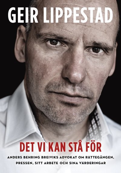 Cover for Geir Lippestad · Det vi kan stå för : Anders Behring Breiviks advokat om rättegången, pressen, sitt arbete och sina värderingar (Innbunden bok) (2013)