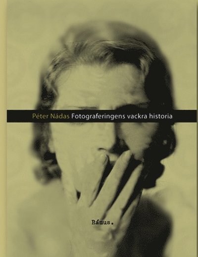 Fotograferingens vackra historia - Péter Nádas - Livros - Rámus Förlag - 9789186703011 - 8 de março de 2011