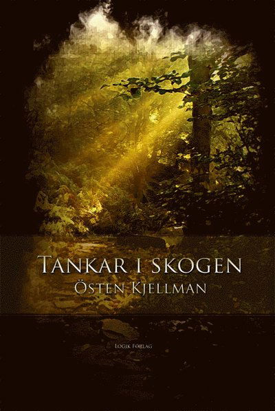 Tankar i skogen - Östen Kjellman - Książki - Logik - 9789187339011 - 5 września 2014