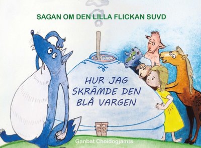 Cover for Ganbat Choidogjamts · Sagan om den lilla flickan Suvd : hur jag skrämde den blå vargen (Hardcover Book) (2020)